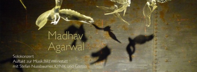 Musik.Bild.Werkstatt. Konzert: Madhav Agarwal [|] Lecture: Stefan Nussbaumer